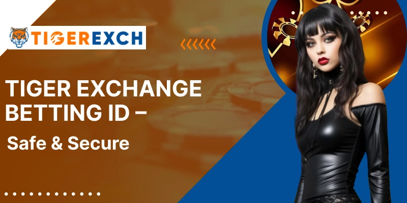Tiger Exchange Betting ID – Safe & Secure