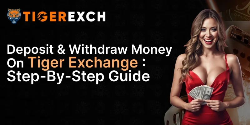Deposit & Withdraw Money on TigerExch: A Step-by-Step Guide